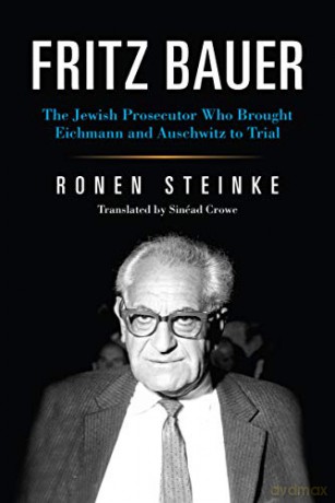 Fritz Bauer: The Jewish Prosecutor Who Brought Eichmann and Auschwitz to Trial (German Jewish Cultures) - Ronen Steinke [KSIĄŻKA]