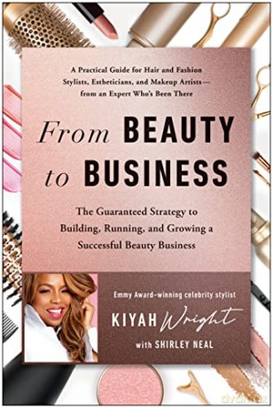 From Beauty to Business: The Guaranteed Strategy to Building, Running, and Growing a Successful Beauty Business - Kiyah Wright [KSIĄŻKA]