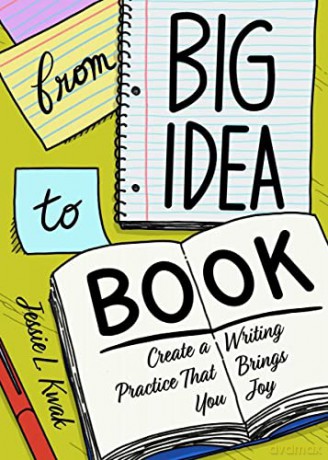 From Big Idea to Book: Create a Writing Practice That Brings You Joy - L. Kwak [KSIĄŻKA]