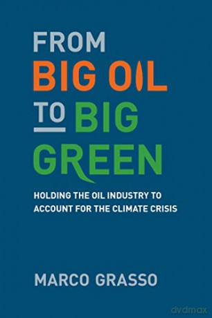 From Big Oil to Big Green: Holding the Oil Industry to Account for the Climate Crisis - Marco Grasso [KSIĄŻKA]