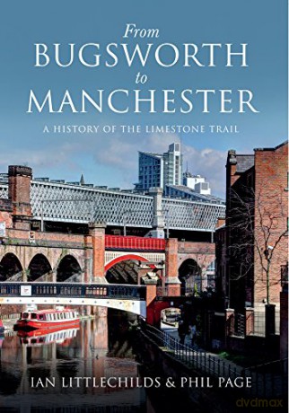 From Bugsworth to Manchester: A History of the Limestone Trail - Phil Page [KSIĄŻKA]