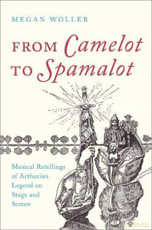 From Camelot to Spamalot: Musical Retellings of Arthurian Legend on Stage and Screen - Megan Woller [KSIĄŻKA]