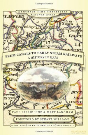 From Canals to Early Steam Railways - A History in Maps (Armchair Time Travellers Railway Atlas) - Paul Leslie Line [KSIĄŻKA]