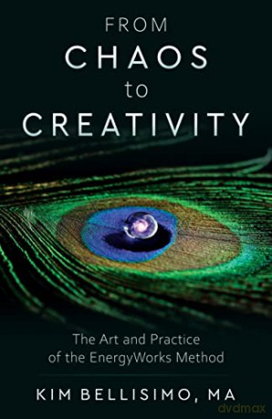 From Chaos to Creativity: The Art and Practice of the Energyworks Method - Kim Bellisimo [KSIĄŻKA]