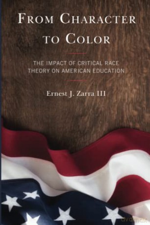 From Character to Color: The Impact of Critical Race Theory on American Education - Ernest Zarra [KSIĄŻKA]