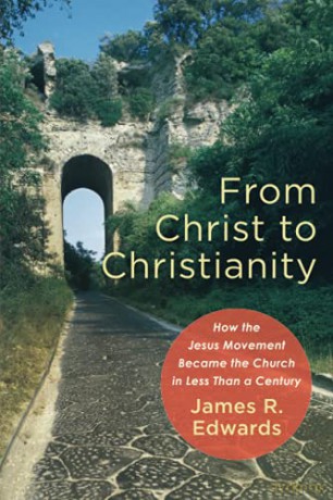 From Christ to Christianity: How the Jesus Movement Became the Church in Less Than a Century - Edwards [KSIĄŻKA]