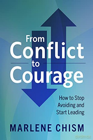 From Conflict to Courage: How to Stop Avoiding and Start Leading - Marlene Chism [KSIĄŻKA]