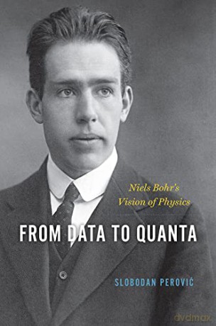 From Data to Quanta: Niels Bohr's Vision of Physics - Slobodan Perovic [KSIĄŻKA]