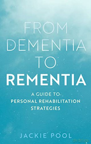 From Dementia to Rementia: A Guide to Personal Rehabilitation Strategies - Jackie Pool [KSIĄŻKA]