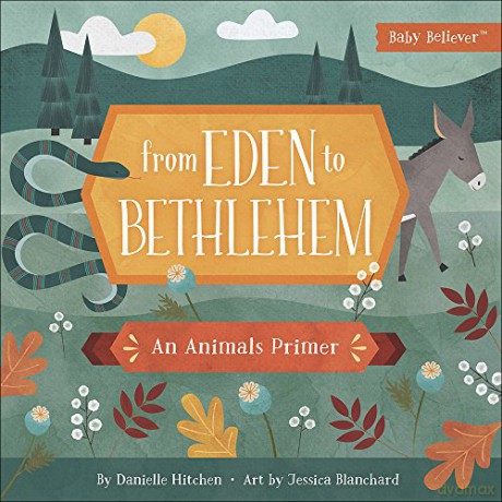 From Eden to Bethlehem: An Animals Primer (Baby Believer) (Baby Believer (R)) - Danielle Hitchen [KSIĄŻKA]
