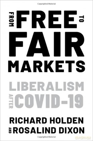 From Free to Fair Markets: Liberalism after Covid - Rosalind Dixon [KSIĄŻKA]