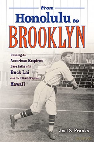 From Honolulu to Brooklyn: Running the American Empire's Base Paths with Buck Lai and the Travelers from Hawai'i - Joel S. Franks [KSIĄŻKA]