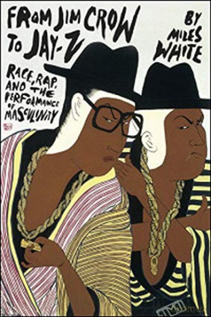 From Jim Crow to Jay-Z: Race, Rap, and the Performance of Masculinity (African American Music in Global Perspective) (African Amer Music in Global Perspective) - Miles White [KSIĄŻKA]