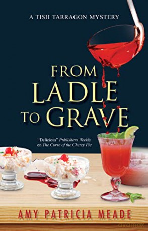 From Ladle to Grave: 5 (A Tish Tarragon mystery) - Amy Patricia Meade [KSIĄŻKA]