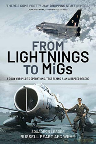 From Lightnings to MiGs: From Cold War to Air Speed Records - Squadron Leader Russell Peart AFC WKhM [KSIĄŻKA]