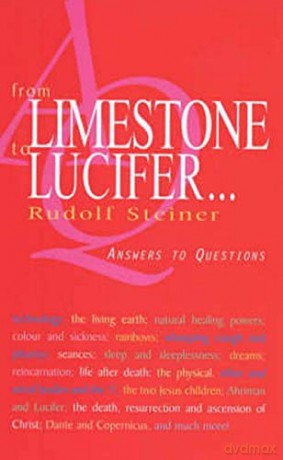 From Limestone to Lucifer...: Answers to Questions - Rudolf Steiner [KSIĄŻKA]