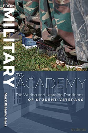 From Military to Academy: The Writing and Learning Transitions of Student-Veterans - Mark Blaauw-Hara [KSIĄŻKA]