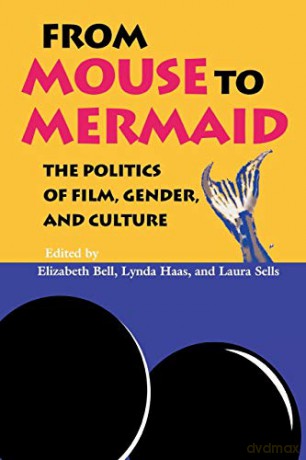 From Mouse to Mermaid: The Politics of Film, Gender, and Culture - Elizabeth Bell [KSIĄŻKA]