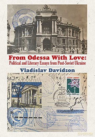 From Odessa With Love: Political and Literary Essays in Post-Soviet Ukraine - Vladislav Davidzon [KSIĄŻKA]