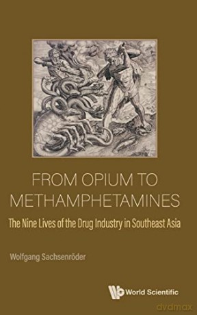 From Opium To Methamphetamines: The Nine Lives Of The Drug Industry In Southeast Asia - Wolfgang Sachsenroder [KSIĄŻKA]