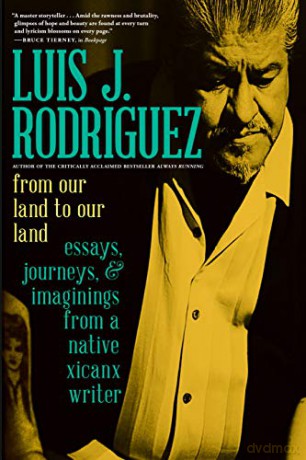 From Our Land to Our Land: Essays, Journeys, and Imaginings from a Native Xicanx Writer - Luis J. Rodriguez [KSIĄŻKA]