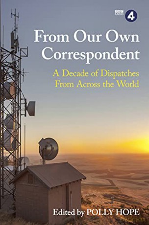 From Our Own Correspondent: A Decade of Dispatches from Across the World - Polly Hope [KSIĄŻKA]