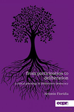 From Participation to Deliberation: A Critical Genealogy of Deliberative Democracy - Antonio Floridia [KSIĄŻKA]