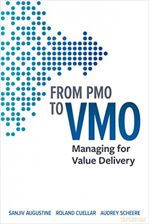 From PMO to VMO: Managing for Value Delivery - Sanjiv Augustine [KSIĄŻKA]