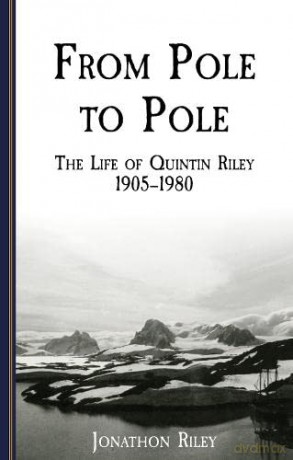 From Pole to Pole: the Life or Quintin Riley 1905-1980: 3 (The Yachtsman Volunteers) - Jonathon Riley [KSIĄŻKA]