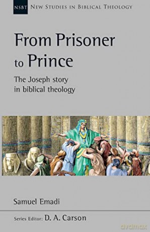 From Prisoner to Prince: The Joseph Story In Biblical Theology (New Studies in Biblical Theology) - Dr Samuel Emadi [KSIĄŻKA]