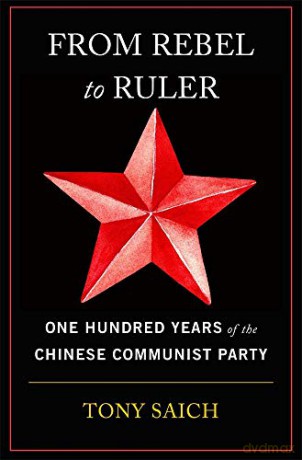 From Rebel to Ruler: One Hundred Years of the Chinese Communist Party - Tony Saich [KSIĄŻKA]