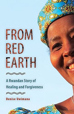 From Red Earth: A Rwandan Story of Healing and Forgiveness - Denise Uwimana [KSIĄŻKA]