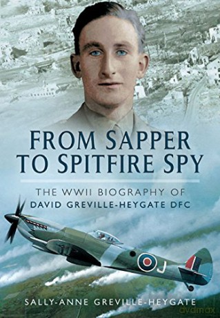From Sapper to Spitfire Spy: The WWII Biography of David Greville-Heygate Dfc - Sally-Anne Greville Heygate [KSIĄŻKA]
