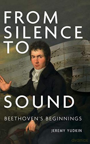From Silence to Sound: Beethoven's Beginnings - Jeremy Yudkin [KSIĄŻKA]
