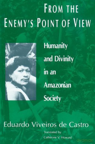 From the Enemy's Point of View: Humanity and Divinity in an Amazonian Society - Eduardo Viveiros Viveiros de Castro [KSIĄŻKA]