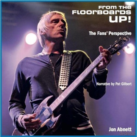 From the Floorboards Up!: A unique fans' perspective photographic book following the icon that is Paul Weller - Jon Abnett [KSIĄŻKA]