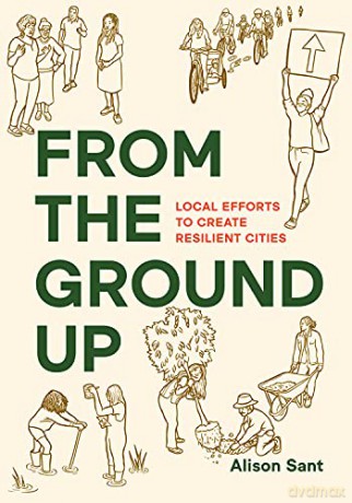 From the Ground Up: Local Efforts to Create Resilient Cities - Alison Sant [KSIĄŻKA]
