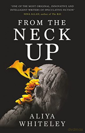From the Neck Up and Other Stories - Aliya Whiteley [KSIĄŻKA]