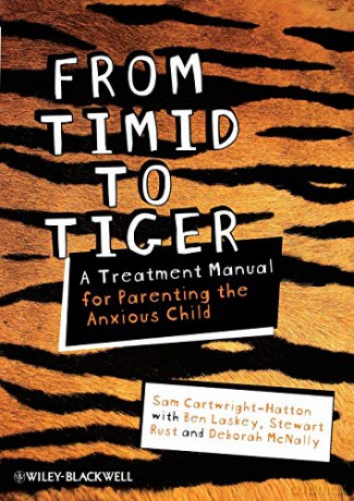 From Timid To Tiger: A Treatment Manual for Parenting the Anxious Child - Sam Cartwright-Hatton [KSIĄŻKA]