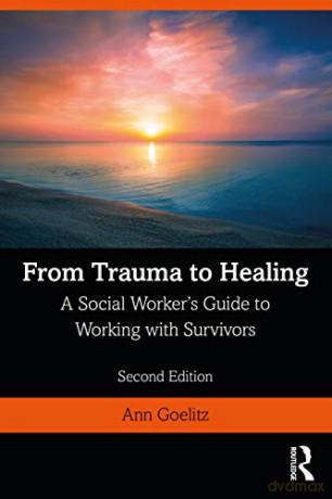 From Trauma to Healing: A Social Worker's Guide to Working with Survivors - Ann Goelitz [KSIĄŻKA]