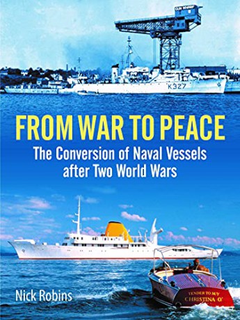 From War to Peace: The Conversion of Naval Vessels After Two World Wars - Nick Robins [KSIĄŻKA]