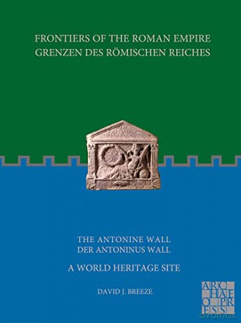 Frontiers of the Roman Empire: The Antonine Wall - A World Heritage Site: Grenzen des Römischen Reiches: Der Antoninus Wall - David J. Breeze [KSIĄŻKA]