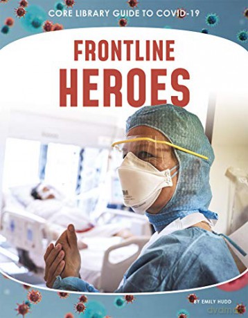 Front-Line Heroes (Core Library Guide to Covid-19) - Hudd Emily [KSIĄŻKA]