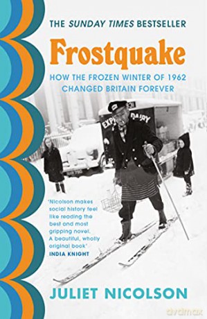 Frostquake: How the frozen winter of 1962 changed Britain forever - Juliet Nicolson [KSIĄŻKA]