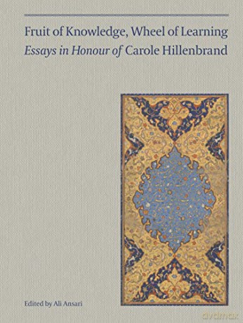 Fruit of Knowledge, Wheel of Learning (Vol I): Essays in Honour of Professor Carole Hillenbrand: Essays in Honour of Professor Carole Hillenbrandvolume 1 - Ali Ansari (Editor) [KSIĄŻKA]