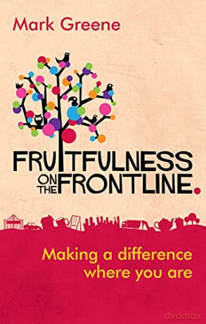 Fruitfulness on the Frontline: Making A Difference Where You Are - Mark Greene [KSIĄŻKA]