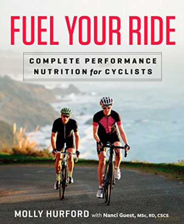 Fuel Your Ride: Complete Performance Nutrition for Cyclists - Molly Hurford [KSIĄŻKA]