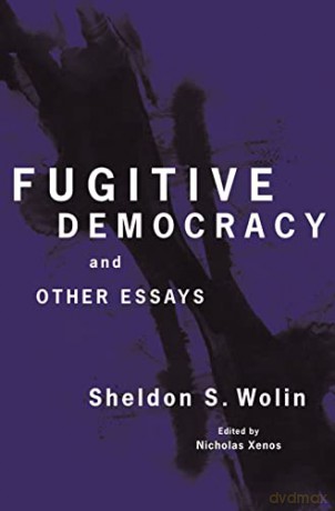 Fugitive Democracy: And Other Essays - Sheldon S. Wolin [KSIĄŻKA]
