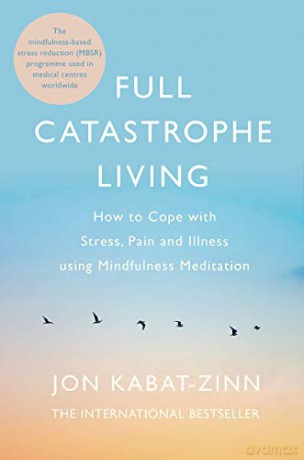 Full Catastrophe Living, Revised Edition: How to cope with stress, pain and illness using mindfulness meditation - Jon Kabat-Zinn [KSIĄŻKA]