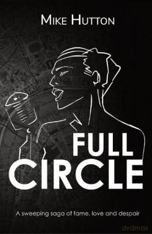 Full Circle: a story of love, fame and despair - Mike Hutton [KSIĄŻKA]